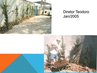 Diretor Teodoro
Jan/2005
 