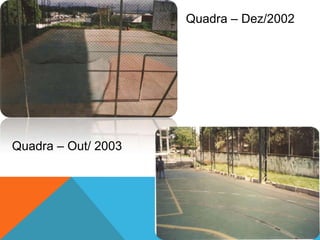 Quadra – Dez/2002
Quadra – Out/ 2003
 