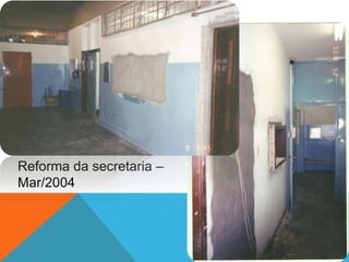 Reforma da secretaria
Mar/2004
 