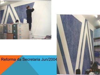 Reforma da Secretaria Jun/2004
 