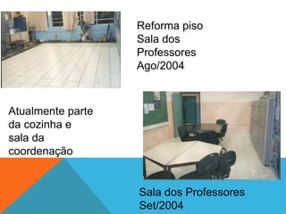 Visão geral da
escola e quadra
em Mar/2003
Vista geral pós
reforma Out/2004
 