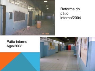 Pátio interno
Ago/2008
Reforma do pátio
interno/2004
 