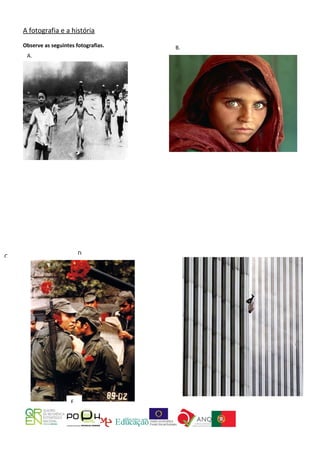 A fotografia e a história
     Observe as seguintes fotografias.   B.
      A.




                             D.
C.




                        F.
 