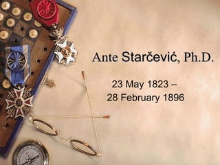 Ante  Starčević , Ph.D. 23 May 1823 –  28 February 1896 