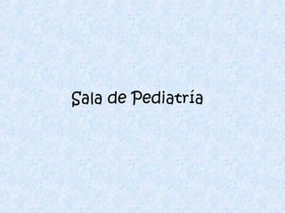 Sala de Pediatría
 