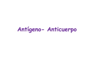 Antígeno- Anticuerpo 