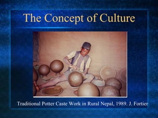 The Concept of Culture Traditional Potter Caste Work in Rural Nepal, 1989. J. Fortier 