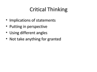 Critical Thinking Implications of statements Putting in perspective Using different angles Not take anything for granted 