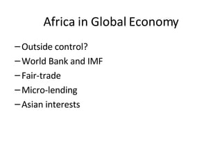 Africa in Global Economy Outside control? World Bank and IMF Fair-trade Micro-lending Asian interests 