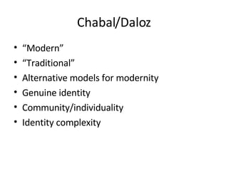Chabal/Daloz “ Modern” “ Traditional” Alternative models for modernity Genuine identity Community/individuality Identity complexity 