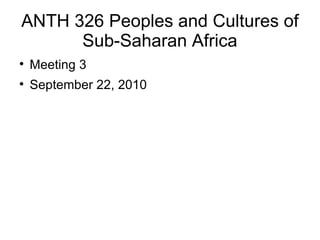 ANTH 326 Peoples and Cultures of Sub-Saharan Africa ,[object Object],[object Object]