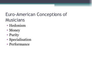 Euro-American Conceptions of Musicians Hedonism Money Purity Specialisation Performance 
