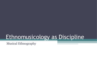 Ethnomusicology as Discipline Musical Ethnography 