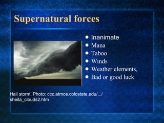 Supernatural forces <ul><li>Inanimate </li></ul><ul><li>Mana  </li></ul><ul><li>Taboo  </li></ul><ul><li>Winds  </li></ul>...
