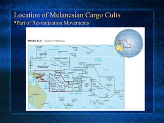 Location of Melanesian Cargo Cults • Part of Revitalization Movements 