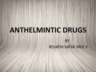 ANTHELMINTIC DRUGS
BY
REVATHI SATYA SREE V
 