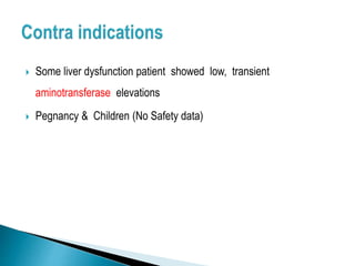  Some liver dysfunction patient showed low, transient
aminotransferase elevations
 Pegnancy & Children (No Safety data)
 