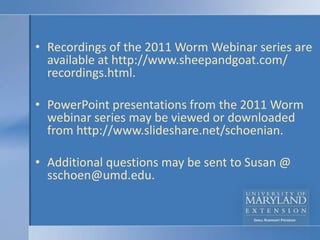 What about a vaccine?So far, limited success in developing vaccines for internal parasites.Paravac Consortium received record €9 million EU grant to fund development of vaccines against parasitic worms.Promising vaccine for Haemonchus developed by Moredun Institute (Scotland) and currently being tested in Australia.Would the vaccine be available to U.S. producers? 