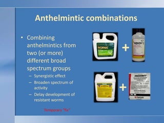 Anthelmintic combinations<br />Combining anthelmintics from two (or more) different broad spectrum groups<br />Synergistic...