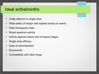 Ideal anthelminths
●
Orally effective in single dose
●
Wide safety of margin with highest toxicity to worms
• Wide therape...
