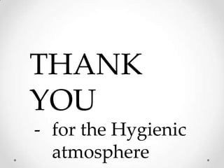 THANK
YOU
- for the Hygienic
  atmosphere
 
