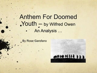 Anthem For Doomed Youth – by Wilfred OwenAn Analysis … By Rose Garofano 
