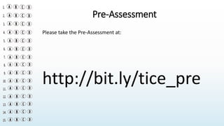Pre-Assessment
Please take the Pre-Assessment at:
http://bit.ly/tice_pre
 