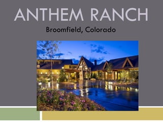 ANTHEM RANCH
  Broomfield, Colorado
 