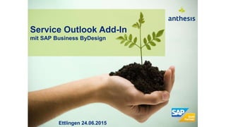 Service Outlook Add-In
mit SAP Business ByDesign
Ettlingen 24.06.2015
 