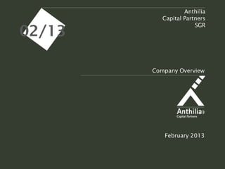 Anthilia
           Capital Partners

02/13
                       SGR


                   Maggio
                    2011


        Company Overview




           February 2013
 