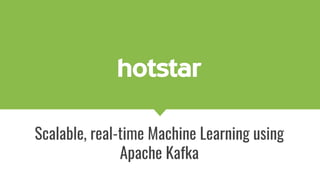 Scalable, real-time Machine Learning using
Apache Kafka
 