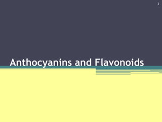 Anthocyanins and Flavonoids
1
 