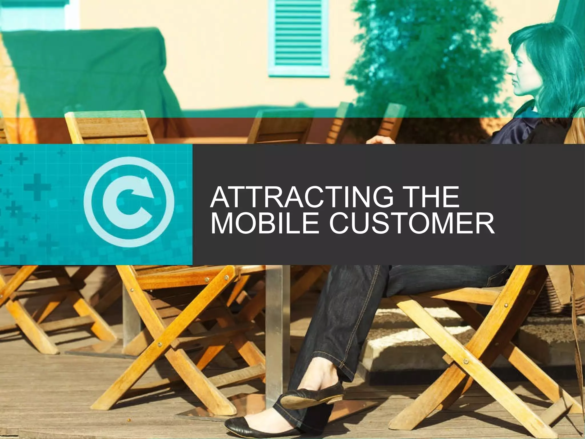 ATTRACTING THE MOBILE CUSTOMER 