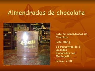 Almendrados de chocolate


               Lata de Almendrados de
               Chocolate
               Peso 300 g
               12 Paquetitos de 2
               unidades
               Elaborados con
               Mantequilla.
               Precio: 7,20
 