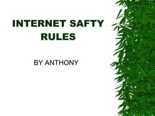 INTERNET SAFTY RULES BY ANTHONY 