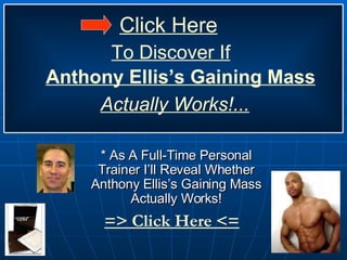 * As A Full-Time Personal Trainer I’ll Reveal Whether Anthony Ellis’s Gaining Mass Actually Works! => Click Here <= Anthony Ellis’s Gaining Mass To Discover If Click Here Actually  Works!... 