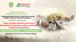 Access to Higher Education and Human
Development in Sub-Saharan Africa: A Life-Cycle
Perspective from Ethiopia
Godstime Eigbiremolen
Department of Economics, University of Nigeria
and Anthony Orji
 