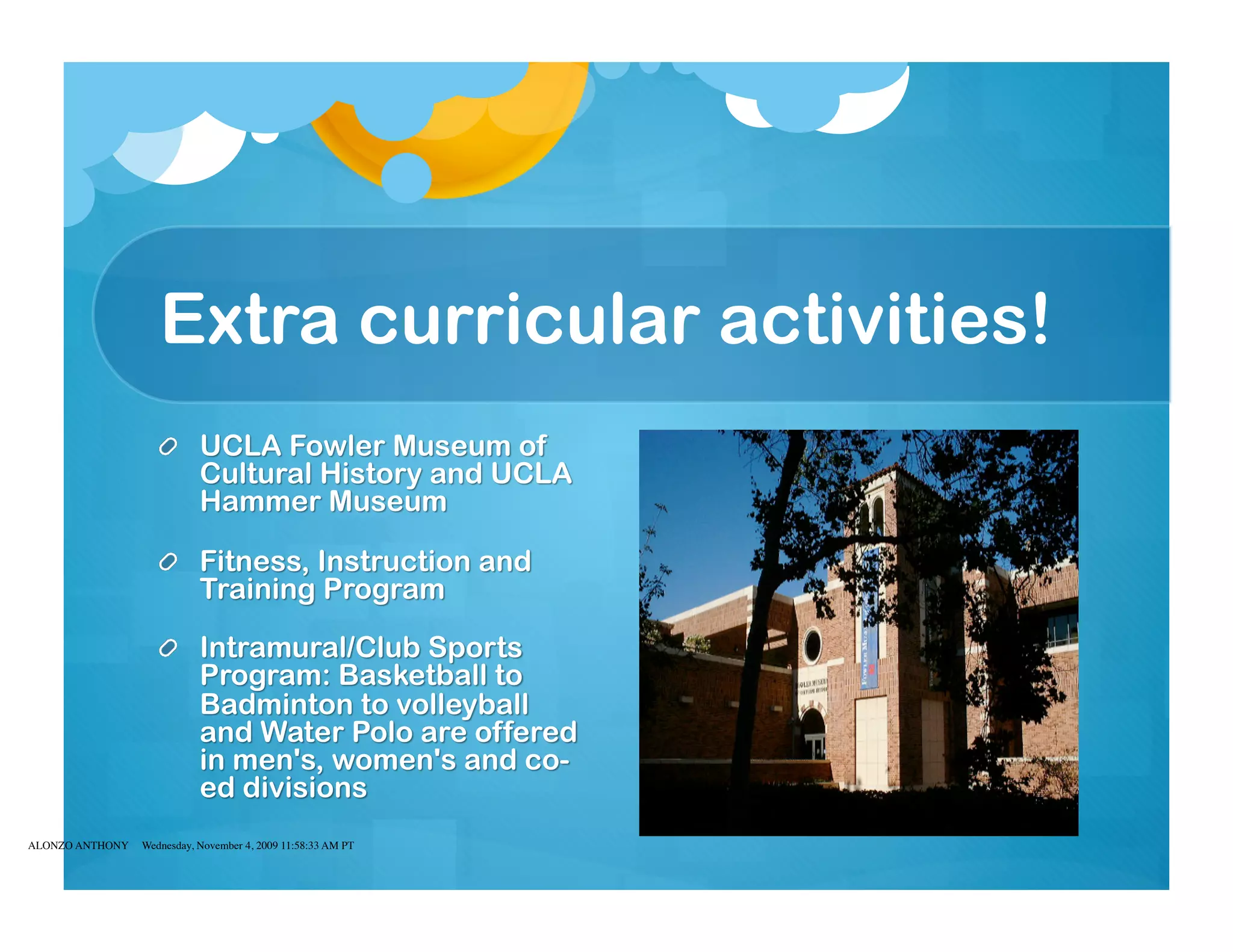 Extra curricular activities!




ALONZO ANTHONY   Wednesday, November 4, 2009 11:58:33 AM PT
 