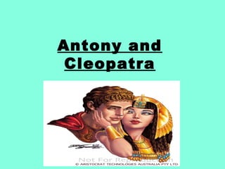 Antony and
Cleopatra
 