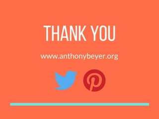 THANK YOU
www.anthonybeyer.org
 