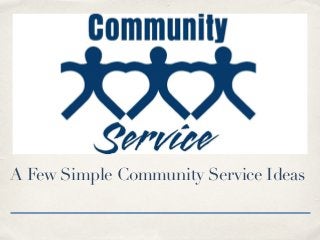 A Few Simple Community Service Ideas
 