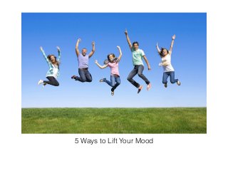 5 Ways to Lift Your Mood
 