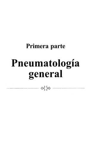 Primera parte
Pneumatología
general
 