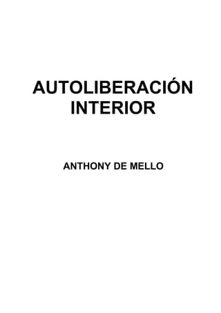 AUTOLIBERACIÓN
INTERIOR
ANTHONY DE MELLO
 