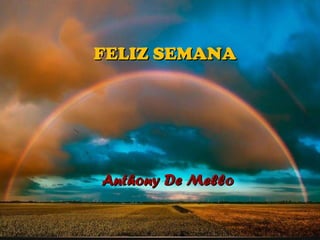 FELIZ SEMANA Anthony De Mello 