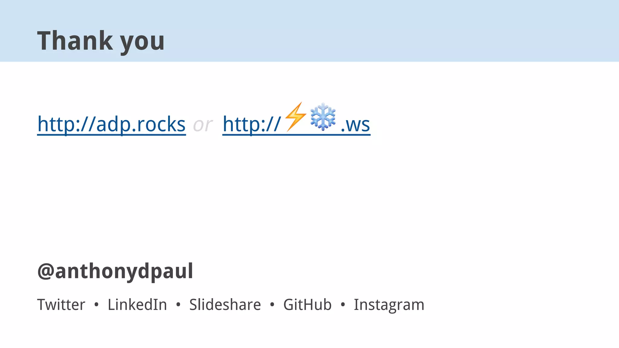 http://adp.rocks or http:// .ws
@anthonydpaul
Twitter • LinkedIn • Slideshare • GitHub • Instagram
Thank you