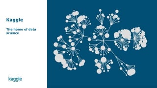Kaggle The Home of Data Science | PPTX