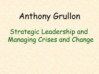 Anthony Grullon
Strategic Leadership and
Managing Crises and Change
 