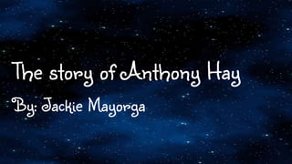 The story of Anthony Hay
By: Jackie Mayorga
 