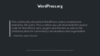 The community site where WordPress code is created and
shared by the users. This is where you can download the source
code...